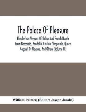 portada The Palace Of Pleasure; Elizabethan Versions Of Italian And French Novels From Boccaccio, Bandello, Cinthio, Straparola, Queen Magaret Of Navarre, And (en Inglés)