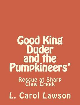 portada Good King Duder and the Pumpkineers': Rescue at Sharp Claw Creek (en Inglés)