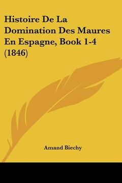 portada Histoire De La Domination Des Maures En Espagne, Book 1-4 (1846) (in French)