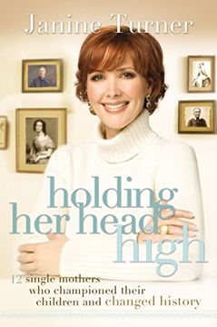 portada Holding her Head High: Inspiration From 12 Single Mothers who Championed Their Children and Changed History (en Inglés)
