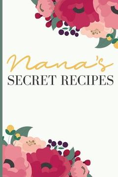 portada Nana' S Secret Recipes: Keep All Your Favorite Recipes in One Place! (in English)
