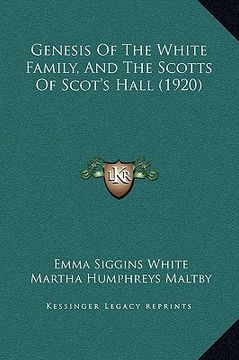 portada genesis of the white family, and the scotts of scot's hall (1920) (in English)