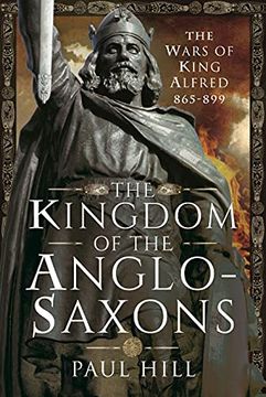 portada The Kingdom of the Anglo-Saxons: The Wars of King Alfred 865-899 (en Inglés)