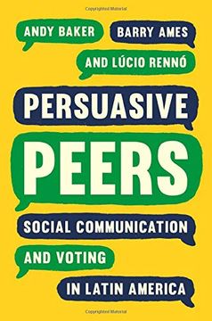 portada Persuasive Peers: Social Communication and Voting in Latin America (Princeton Studies in Global and Comparative Sociology)