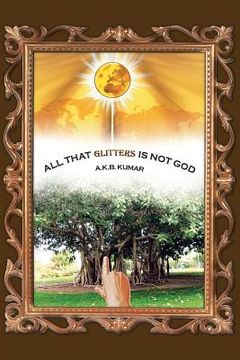 portada All That Glitters Is Not God (en Inglés)