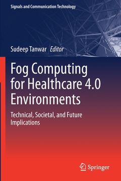 portada Fog Computing for Healthcare 4.0 Environments: Technical, Societal, and Future Implications (en Inglés)