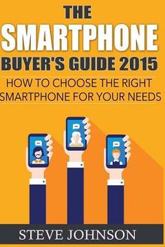 portada The Smartphone Buyer's Guide 2015: How to Choose the Right Smartphone for Your Needs (en Inglés)