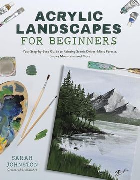 portada Acrylic Landscapes for Beginners: Your Step-By-Step Guide to Painting Scenic Drives, Misty Forests, Snowy Mountains and More (en Inglés)