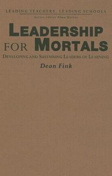 portada Leadership for Mortals: Developing and Sustaining Leaders of Learning