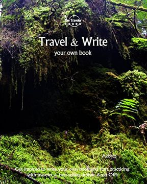 portada Travel & Write Your Own Book - Azores: Get inspired to write your own book and start practicing with traveler & best-selling author Amit Offir: Volume 74