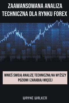 portada Zaawansowana Analiza Techniczna Dla Rynku Forex (en Polaco)