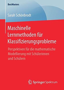portada Maschinelle Lernmethoden für Klassifizierungsprobleme: Perspektiven für die Mathematische Modellierung mit Schülerinnen und Schülern (Bestmasters) (en Alemán)
