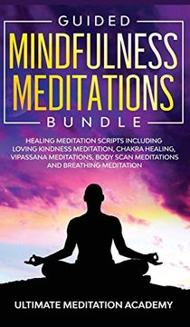 portada Guided Mindfulness Meditations Bundle: Healing Meditation Scripts Including Loving Kindness Meditation, Chakra Healing, Vipassana Meditations, Body Scan Meditations and Breathing Meditation 