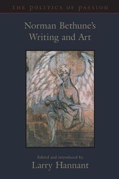 portada The Politics of Passion: Norman Bethune's Writing and art (en Inglés)