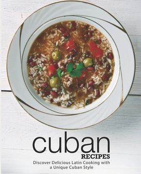 portada Cuban Recipes: Discover Delicious Latin Cooking with a Unique Cuban Style (en Inglés)