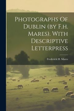 portada Photographs Of Dublin (by F.h. Mares). With Descriptive Letterpress (en Inglés)