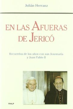 en las afueras de jericó. recuerdos de los años con san josemaría y juan pablo ii