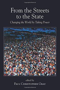 portada From the Streets to the State: Blends Academic and Activist Perspectives to Explore Recent Emancipatory Struggles to win and Transform State Power. (Suny Series in new Political Science) (en Inglés)
