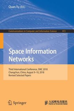 portada Space Information Networks: Third International Conference, Sinc 2018, Changchun, China, August 9-10, 2018, Revised Selected Papers (in English)