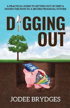 portada Digging Out: A Practical Guide to Getting Out of Debt and Paving a Path to a Secure Financial Future (en Inglés)