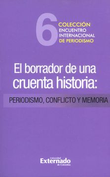 portada El Borrador de una Cruenta Historia: Periodismo, Conflicto y Memoria (in Spanish)