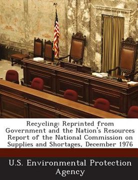 portada Recycling: Reprinted from Government and the Nation's Resources Report of the National Commission on Supplies and Shortages, Dece (en Inglés)