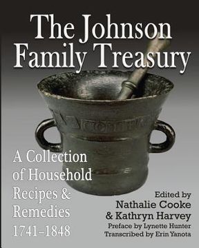 portada The Johnson Family Treasury: A Collection of Household Recipes and Remedies, 1741-1848 (en Inglés)