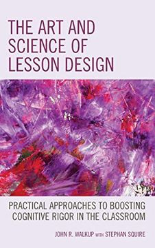 portada The art and Science of Lesson Design: Practical Approaches to Boosting Cognitive Rigor in the Classroom (en Inglés)