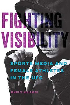 portada Fighting Visibility: Sports Media and Female Athletes in the ufc (Studies in Sports Media) (en Inglés)