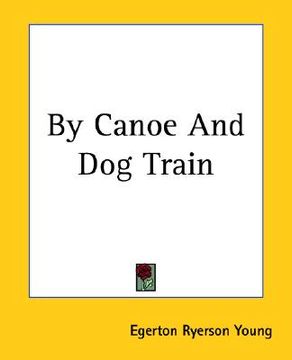 portada by canoe and dog train: among the cree and saulteaux indians (in English)