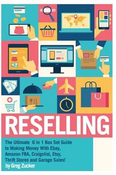 portada Reselling: The Ultimate 6 in 1 Box Set Guide to Making Money With Ebay, Amazon FBA, Craigslist, Etsy, Thrift Stores and Garage Sa