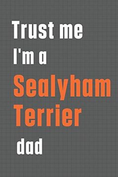 portada Trust me i'm a Sealyham Terrier Dad: For Sealyham Terrier dog dad (en Inglés)