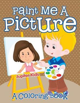 portada Paint Me A Picture (A Coloring Book) (en Inglés)