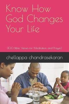 portada Know How God Changes Your Life: (100 Bible Verses for Meditation and Prayer) (en Inglés)