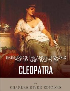 portada Legends of the Ancient World: The Life and Legacy of Cleopatra (in English)