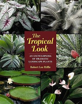 portada the tropical look: an encyclopedia of dramatic landscape plants