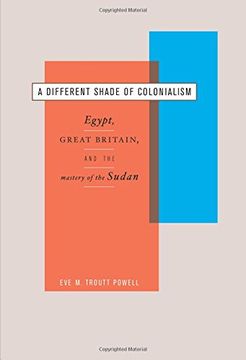 portada A Different Shade of Colonialism: Egypt, Great Britain, and the Mastery of the Sudan (en Inglés)