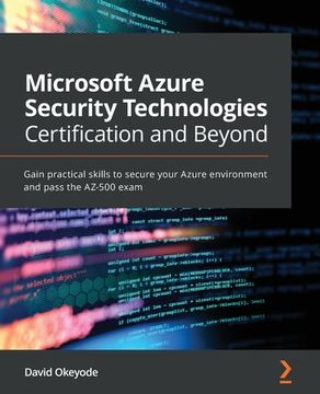 portada Microsoft Azure Security Technologies Certification and Beyond: Gain practical skills to secure your Azure environment and pass the AZ-500 exam (en Inglés)