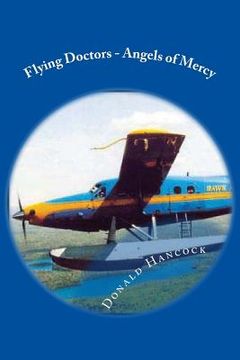 portada Flying Doctors - Angels of Mercy: A Doctor and His Nurse Wife become Pilots For God