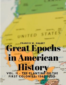 portada Great Epochs in American History, Vol. II - The Planting Of The First Colonies: 1562-1733 (in English)