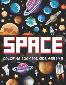portada Space Coloring Book for Kids Ages 4-8: Explore, Fun with Learn and Grow, Fantastic Outer Space Coloring with Planets, Astronauts, Space Ships, Rockets