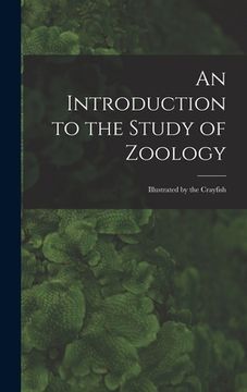 portada An Introduction to the Study of Zoology: Illustrated by the Crayfish (en Inglés)