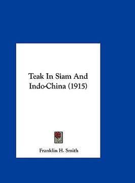 portada teak in siam and indo-china (1915) (in English)