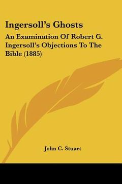 portada ingersoll's ghosts: an examination of robert g. ingersoll's objections to the bible (1885) (en Inglés)