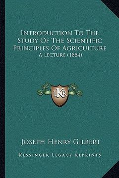 portada introduction to the study of the scientific principles of agriculture: a lecture (1884) (in English)