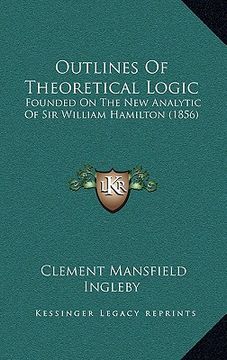 portada outlines of theoretical logic: founded on the new analytic of sir william hamilton (1856)