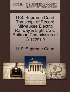 portada u.s. supreme court transcript of record milwaukee electric railway & light co v. railroad commission of wisconsin (en Inglés)