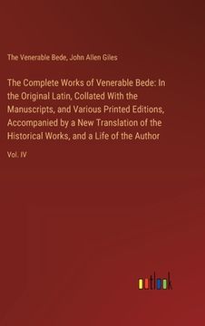 portada The Complete Works of Venerable Bede: In the Original Latin, Collated With the Manuscripts, and Various Printed Editions, Accompanied by a New Transla