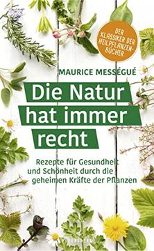 portada Die Natur hat Immer Recht: Rezepte für Gesundheit und Schönheit Durch die Geheimen Kräfte der Pflanzen (en Alemán)