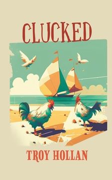 portada Clucked: A Quirky Nautical Tale of Adventure, Misadventure, and Justice Served (in English)